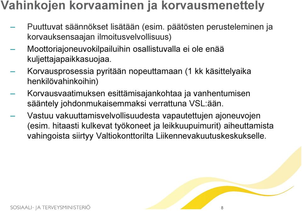 Korvausprosessia pyritään nopeuttamaan (1 kk käsittelyaika henkilövahinkoihin) Korvausvaatimuksen esittämisajankohtaa ja vanhentumisen sääntely