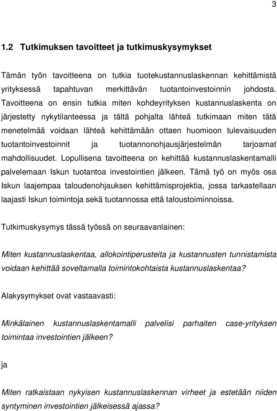 tulevaisuuden tuotantoinvestoinnit ja tuotannonohjausjärjestelmän tarjoamat mahdollisuudet.