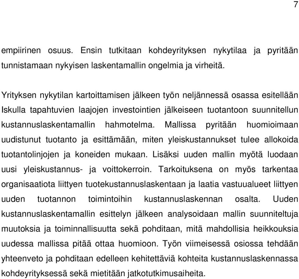 Mallissa pyritään huomioimaan uudistunut tuotanto ja esittämään, miten yleiskustannukset tulee allokoida tuotantolinjojen ja koneiden mukaan.