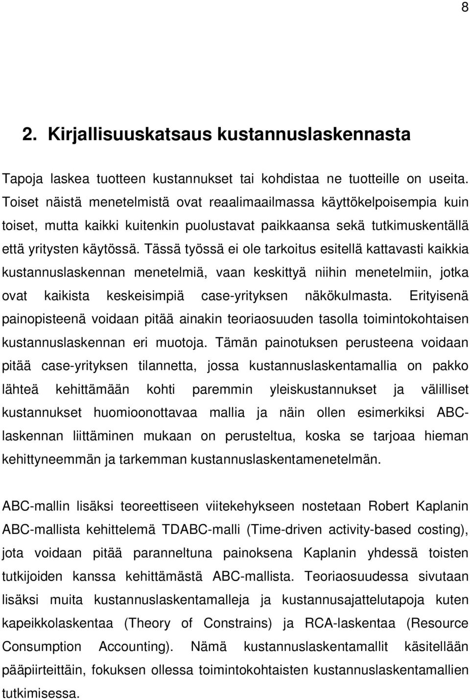 Tässä työssä ei ole tarkoitus esitellä kattavasti kaikkia kustannuslaskennan menetelmiä, vaan keskittyä niihin menetelmiin, jotka ovat kaikista keskeisimpiä case-yrityksen näkökulmasta.