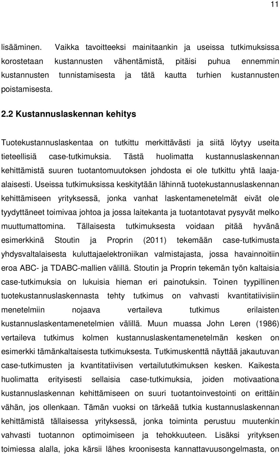 2.2 Kustannuslaskennan kehitys Tuotekustannuslaskentaa on tutkittu merkittävästi ja siitä löytyy useita tieteellisiä case-tutkimuksia.