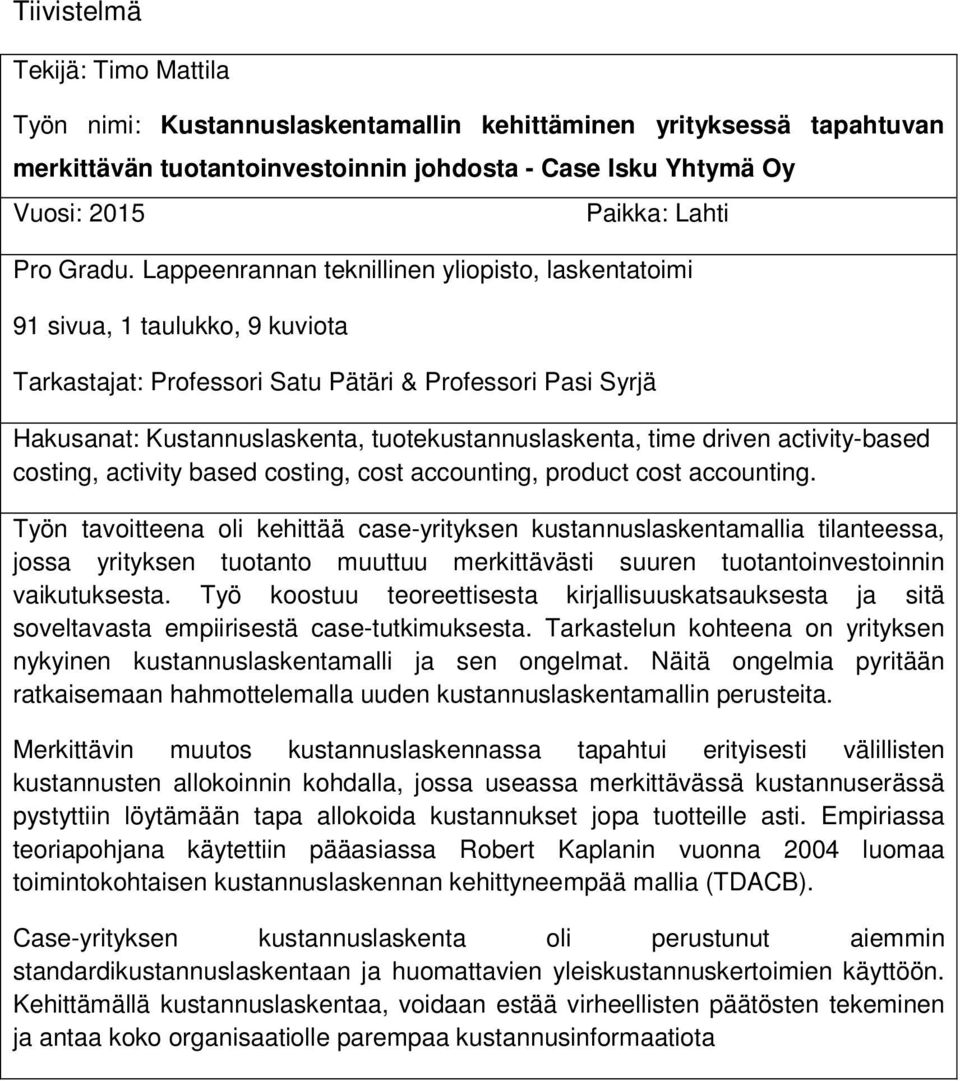 Lappeenrannan teknillinen yliopisto, laskentatoimi 91 sivua, 1 taulukko, 9 kuviota Tarkastajat: Professori Satu Pätäri & Professori Pasi Syrjä Hakusanat: Kustannuslaskenta, tuotekustannuslaskenta,