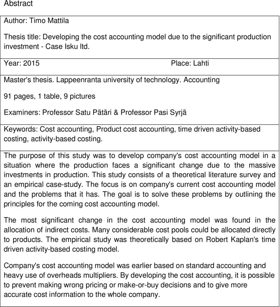 Accounting 91 pages, 1 table, 9 pictures Examiners: Professor Satu Pätäri & Professor Pasi Syrjä Keywords: Cost accounting, Product cost accounting, time driven activity-based costing, activity-based