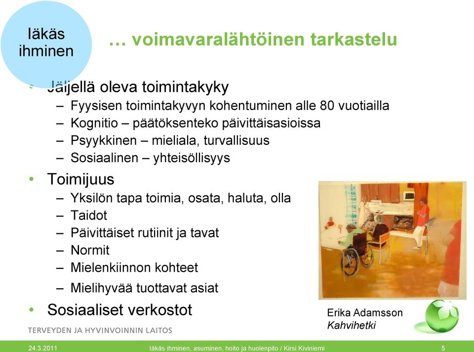 Yksilön tapa toimia, osata, haluta, olla Taidot Päivittäiset rutiinit ja tavat Normit Mielenkiinnon kohteet Mielihyvää