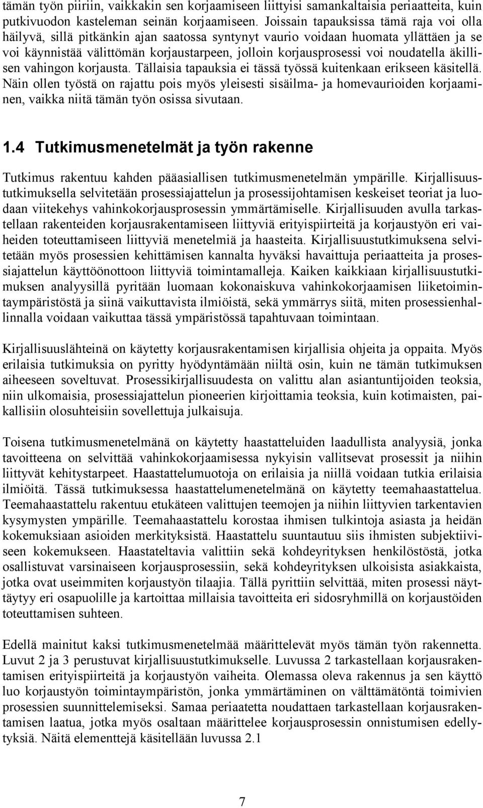 noudatella äkillisen vahingon korjausta. Tällaisia tapauksia ei tässä työssä kuitenkaan erikseen käsitellä.