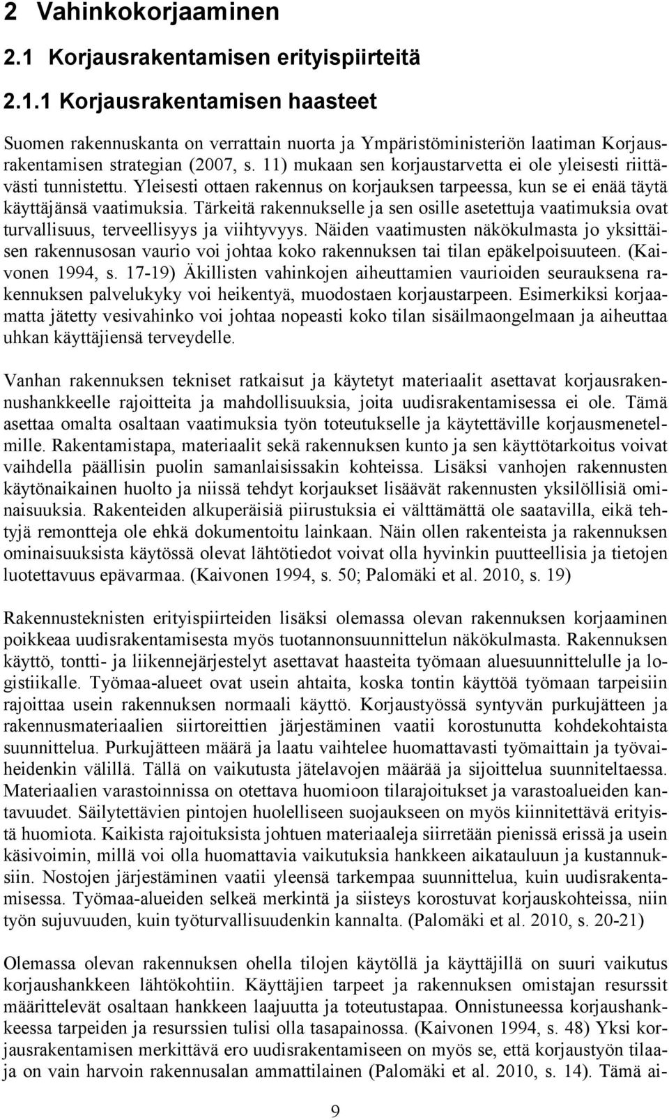 Tärkeitä rakennukselle ja sen osille asetettuja vaatimuksia ovat turvallisuus, terveellisyys ja viihtyvyys.