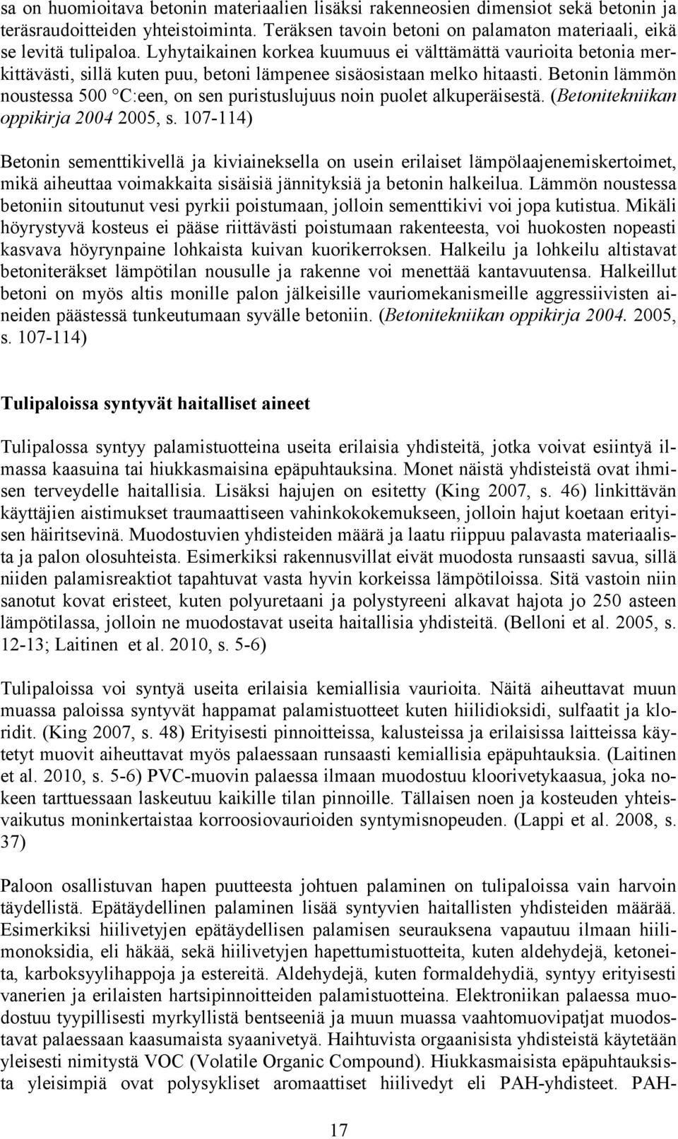 Betonin lämmön noustessa 500 C:een, on sen puristuslujuus noin puolet alkuperäisestä. (Betonitekniikan oppikirja 2004 2005, s.