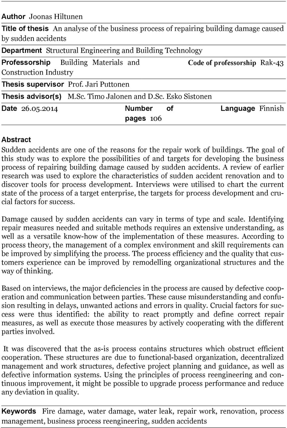 2014 Number of pages 106 Code of professorship Rak-43 Language Finnish Abstract Sudden accidents are one of the reasons for the repair work of buildings.