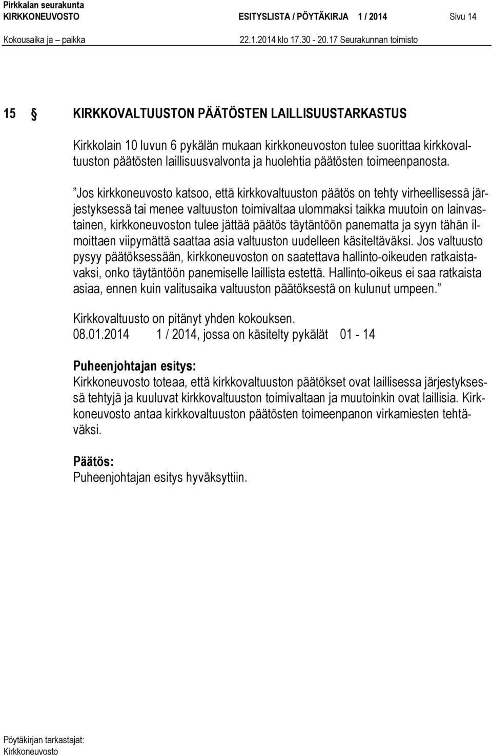 Jos kirkkoneuvosto katsoo, että kirkkovaltuuston päätös on tehty virheellisessä järjestyksessä tai menee valtuuston toimivaltaa ulommaksi taikka muutoin on lainvastainen, kirkkoneuvoston tulee jättää