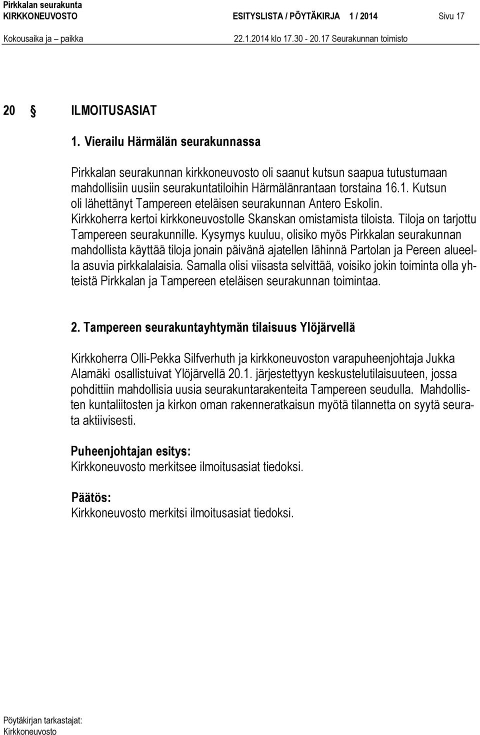 .1. Kutsun oli lähettänyt Tampereen eteläisen seurakunnan Antero Eskolin. Kirkkoherra kertoi kirkkoneuvostolle Skanskan omistamista tiloista. Tiloja on tarjottu Tampereen seurakunnille.