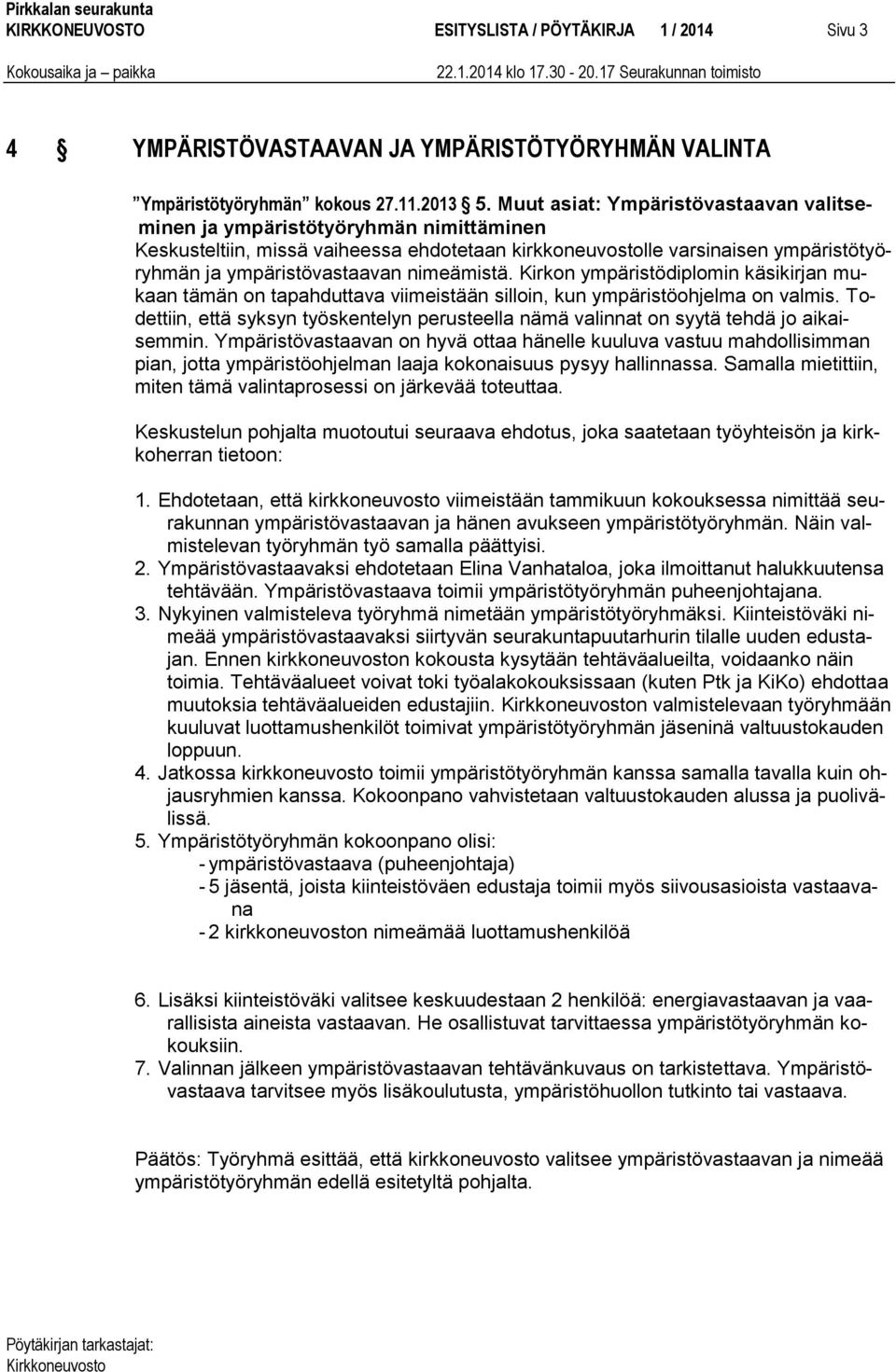 nimeämistä. Kirkon ympäristödiplomin käsikirjan mukaan tämän on tapahduttava viimeistään silloin, kun ympäristöohjelma on valmis.