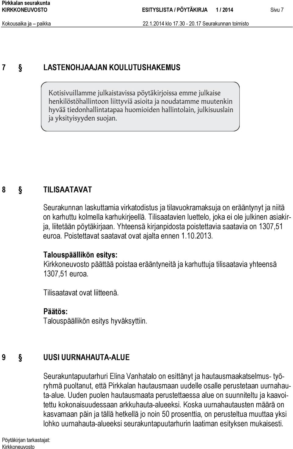 Poistettavat saatavat ovat ajalta ennen 1.10.2013. Talouspäällikön esitys: päättää poistaa erääntyneitä ja karhuttuja tilisaatavia yhteensä 1307,51 euroa. Tilisaatavat ovat liitteenä.