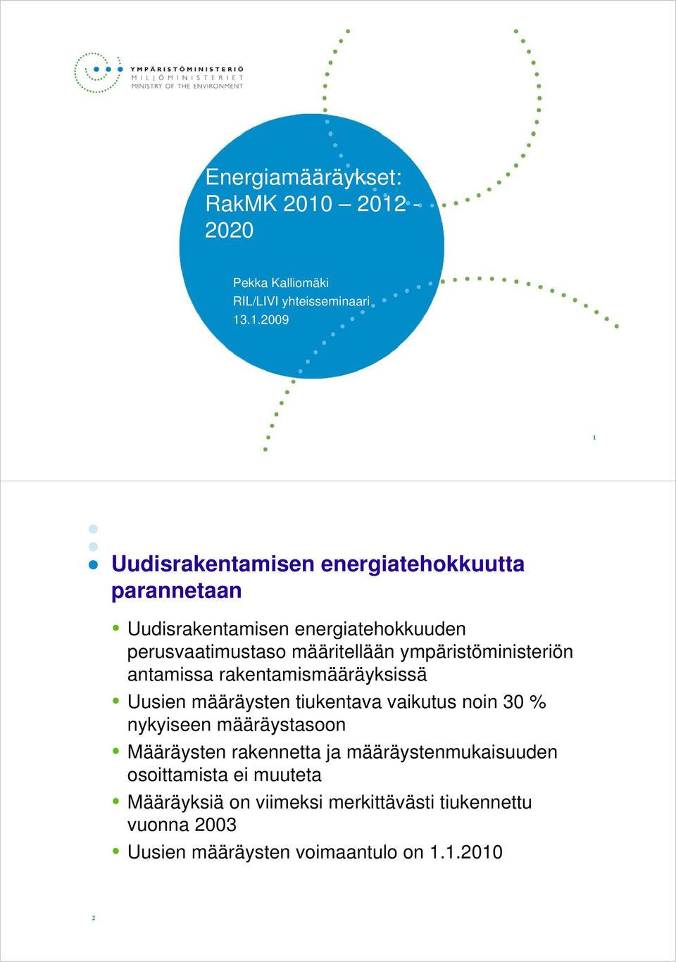 Uudisrakentamisen energiatehokkuuden perusvaatimustaso määritellään ympäristöministeriön antamissa rakentamismääräyksissä ä k i ä