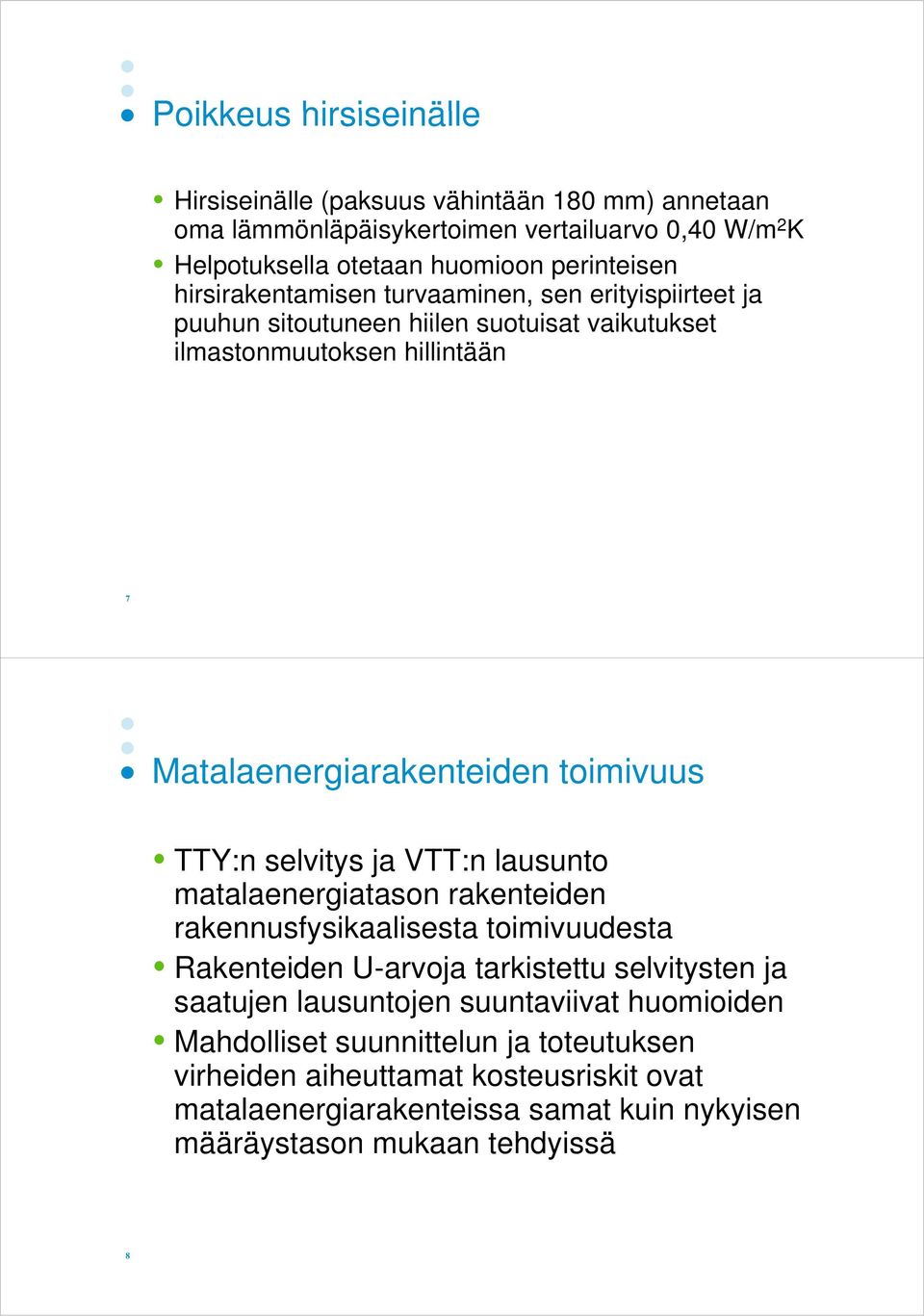 TTY:n selvitys ja VTT:n lausunto matalaenergiatason rakenteiden rakennusfysikaalisesta toimivuudesta Rakenteiden U-arvoja tarkistettu selvitysten ja saatujen lausuntojen