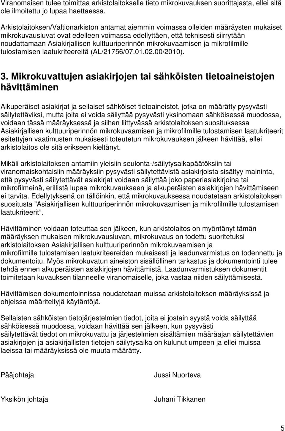 kulttuuriperinnön mikrokuvaamisen ja mikrofilmille tulostamisen laatukriteereitä (AL/21756/07.01.02.00/2010). 3.