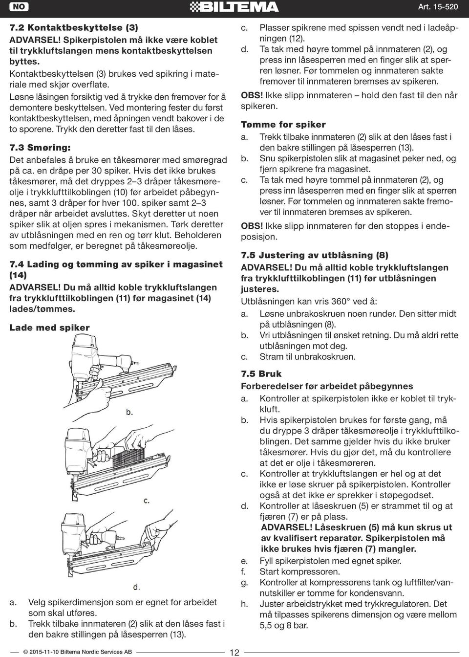 Ved montering fester du først kontaktbeskyttelsen, med åpningen vendt bakover i de to sporene. Trykk den deretter fast til den låses. 7.