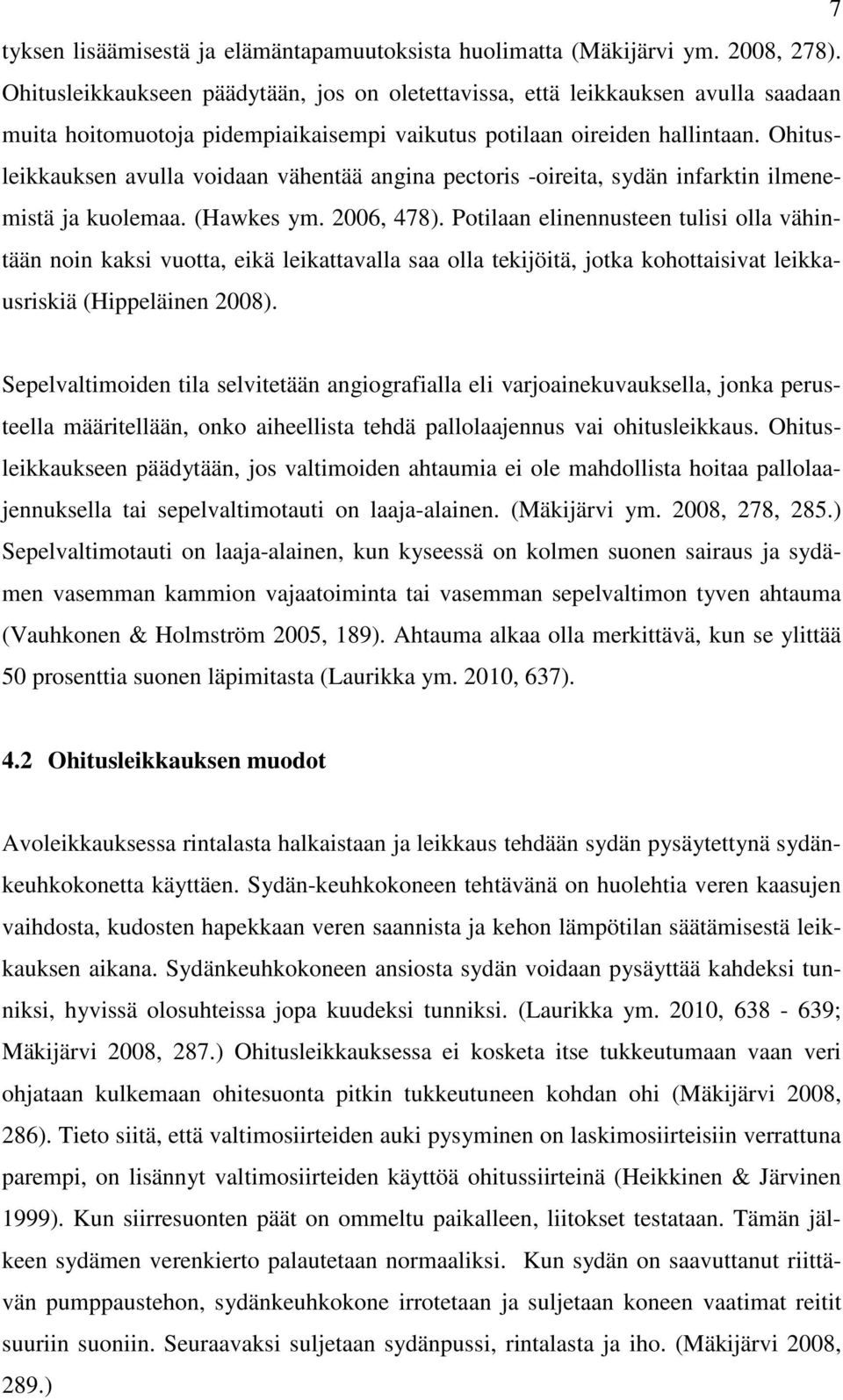 Ohitusleikkauksen avulla voidaan vähentää angina pectoris -oireita, sydän infarktin ilmenemistä ja kuolemaa. (Hawkes ym. 2006, 478).