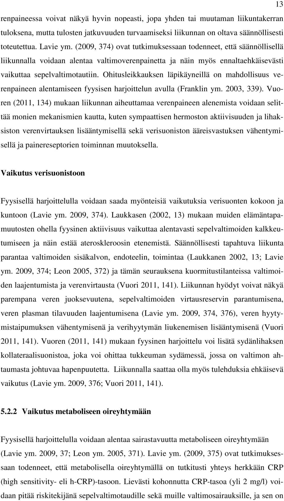 Ohitusleikkauksen läpikäyneillä on mahdollisuus verenpaineen alentamiseen fyysisen harjoittelun avulla (Franklin ym. 2003, 339).