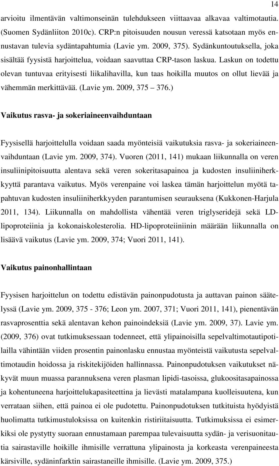 Laskun on todettu olevan tuntuvaa erityisesti liikalihavilla, kun taas hoikilla muutos on ollut lievää ja vähemmän merkittävää. (Lavie ym. 2009, 375 376.