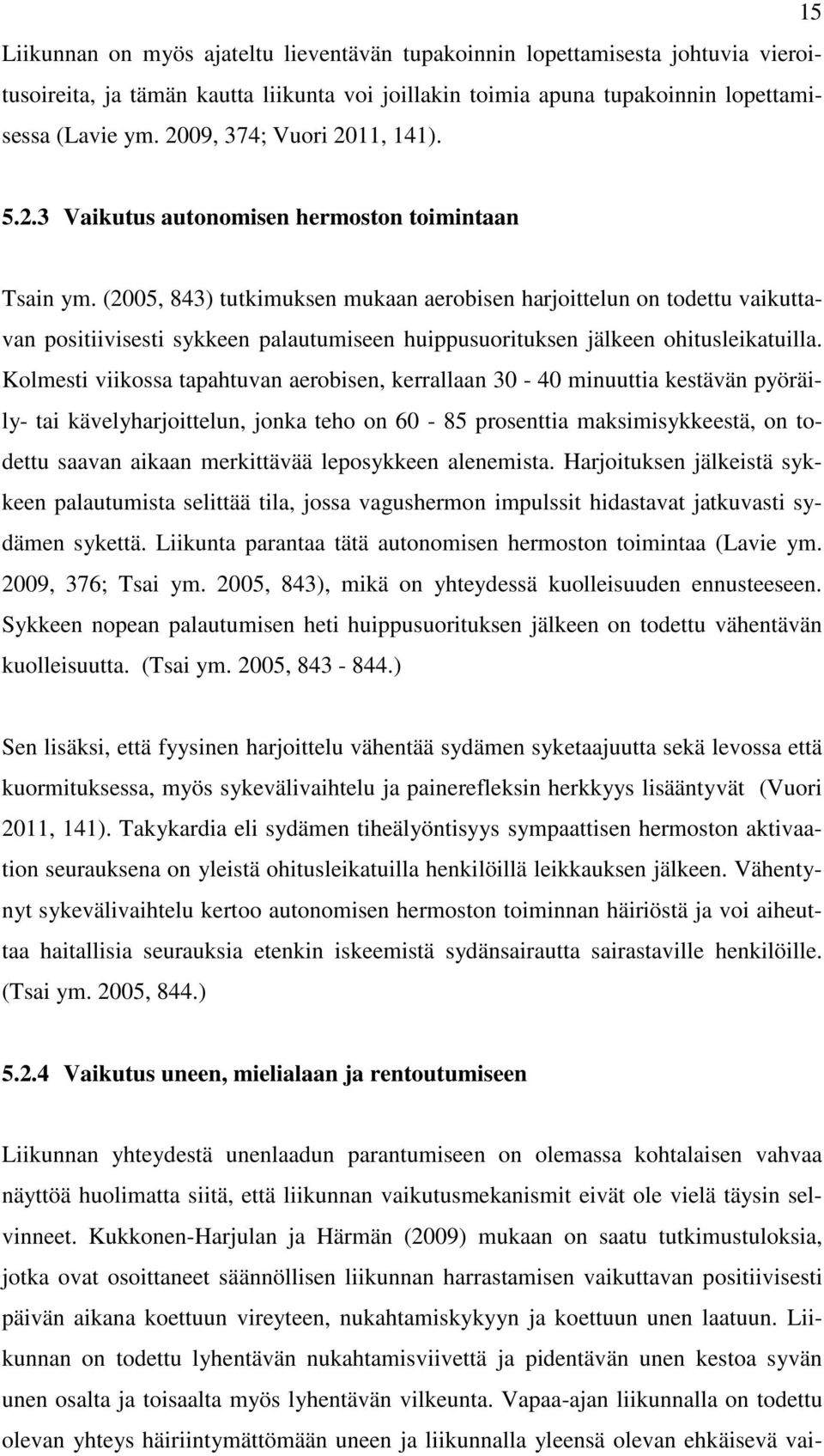 (2005, 843) tutkimuksen mukaan aerobisen harjoittelun on todettu vaikuttavan positiivisesti sykkeen palautumiseen huippusuorituksen jälkeen ohitusleikatuilla.