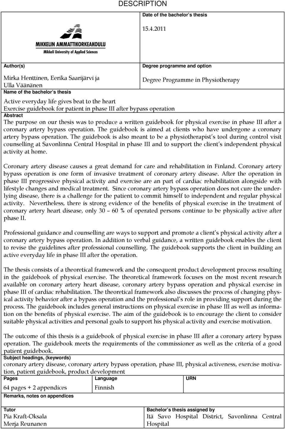 heart Exercise guidebook for patient in phase III after bypass operation Abstract The purpose on our thesis was to produce a written guidebook for physical exercise in phase III after a coronary