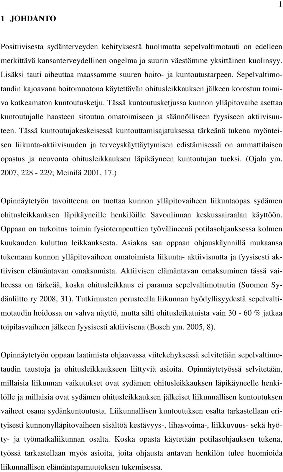 Tässä kuntoutusketjussa kunnon ylläpitovaihe asettaa kuntoutujalle haasteen sitoutua omatoimiseen ja säännölliseen fyysiseen aktiivisuuteen.