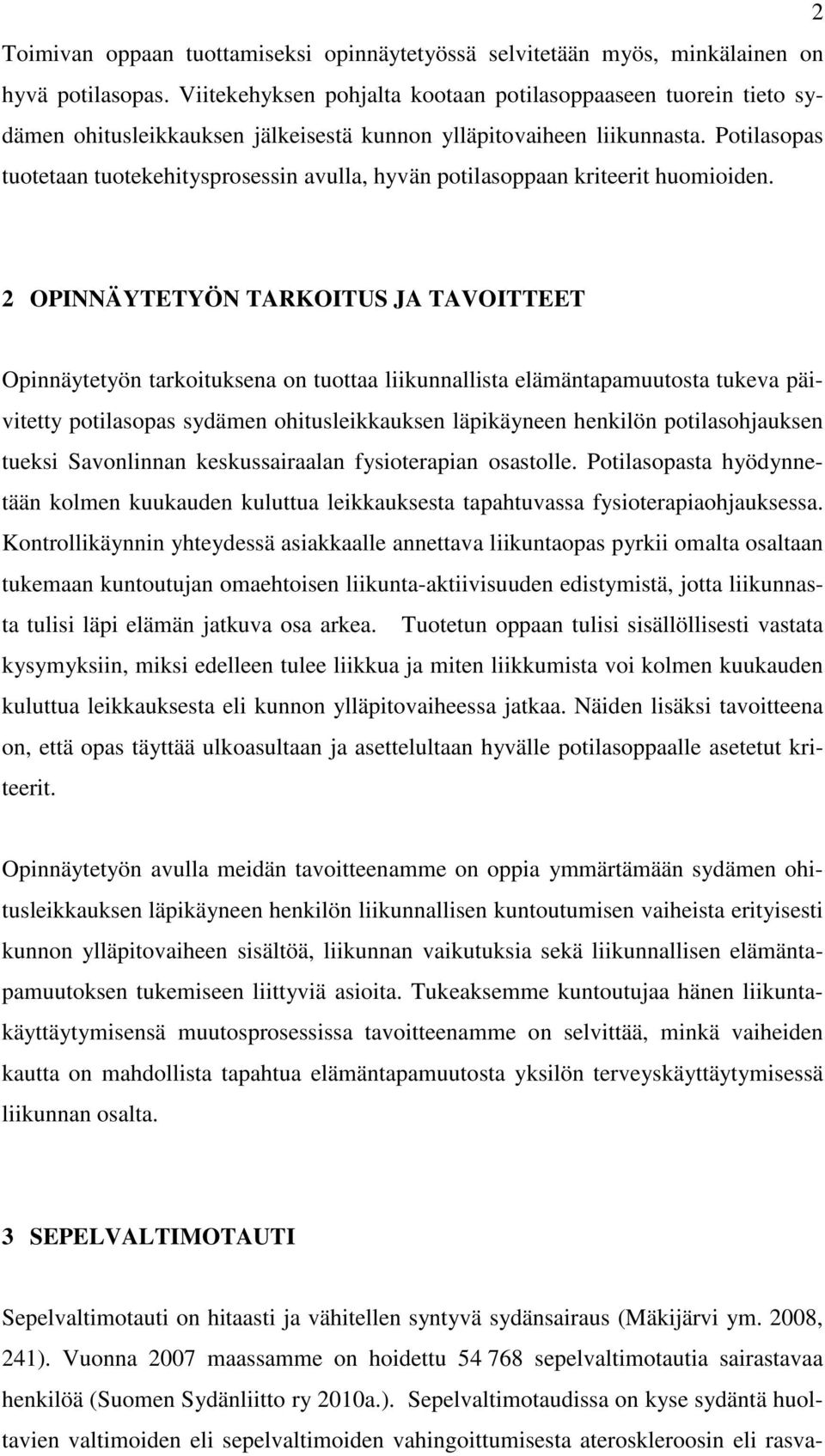 Potilasopas tuotetaan tuotekehitysprosessin avulla, hyvän potilasoppaan kriteerit huomioiden.