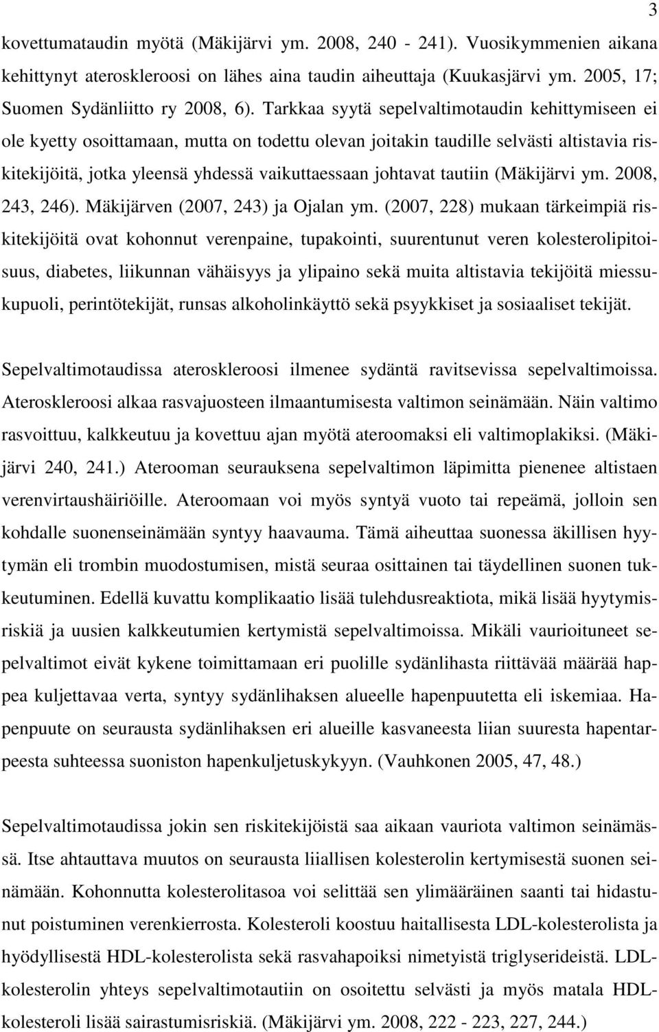 tautiin (Mäkijärvi ym. 2008, 243, 246). Mäkijärven (2007, 243) ja Ojalan ym.