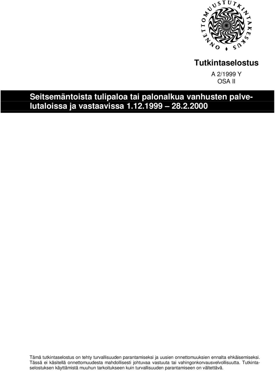 1999 Tämä tutkintaselostus on tehty turvallisuuden parantamiseksi ja uusien onnettomuuksien ennalta