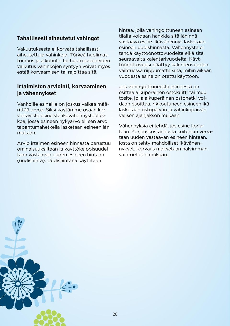Irtaimiston arviointi, korvaaminen ja vähennykset Vanhoille esineille on joskus vaikea määrittää arvoa.