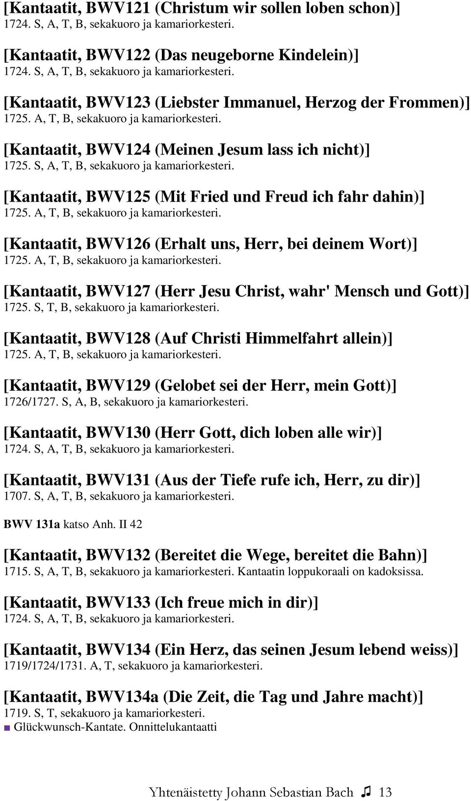 A, T, B, sekakuoro ja kamariorkesteri. [Kantaatit, BWV126 (Erhalt uns, Herr, bei deinem Wort)] 1725. A, T, B, sekakuoro ja kamariorkesteri.