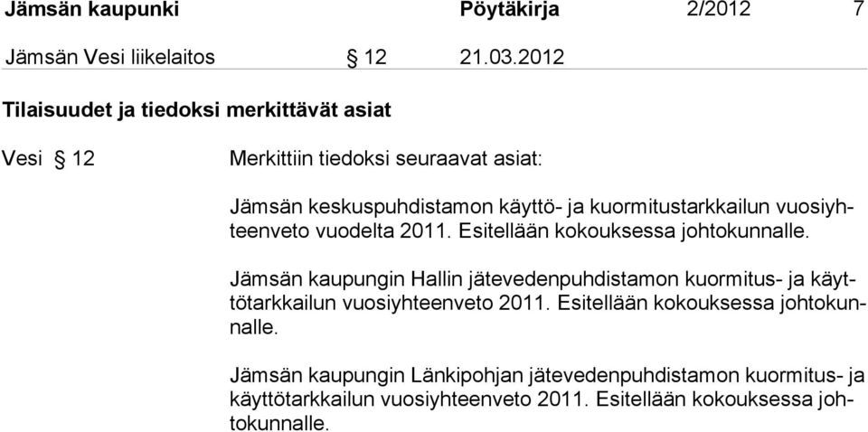 kuormitustarkkailun vuosiyhteenveto vuodelta 2011. Esitellään kokouksessa johtokunnalle.