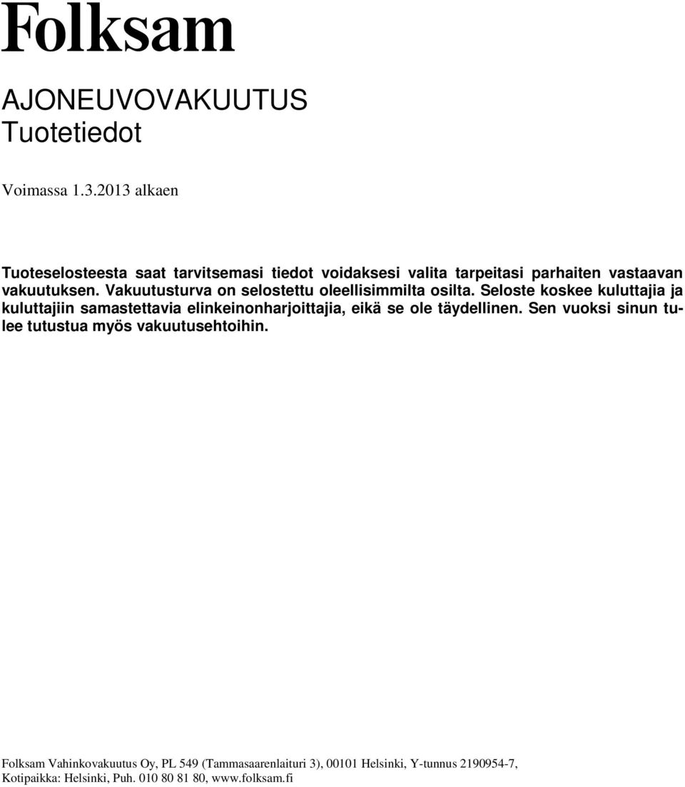 Vakuutusturva on selostettu oleellisimmilta osilta.