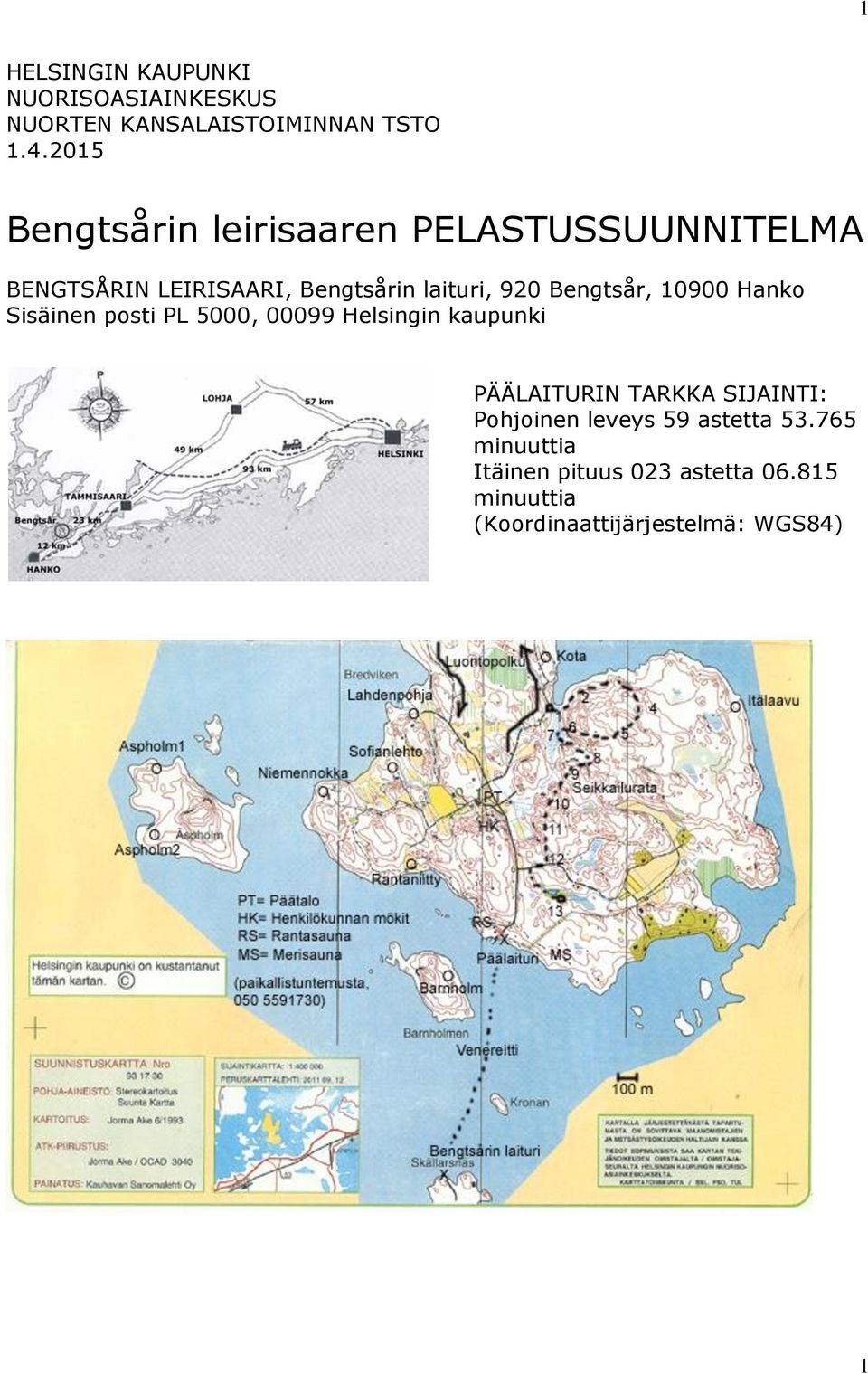 Bengtsår, 10900 Hanko Sisäinen posti PL 5000, 00099 Helsingin kaupunki PÄÄLAITURIN TARKKA