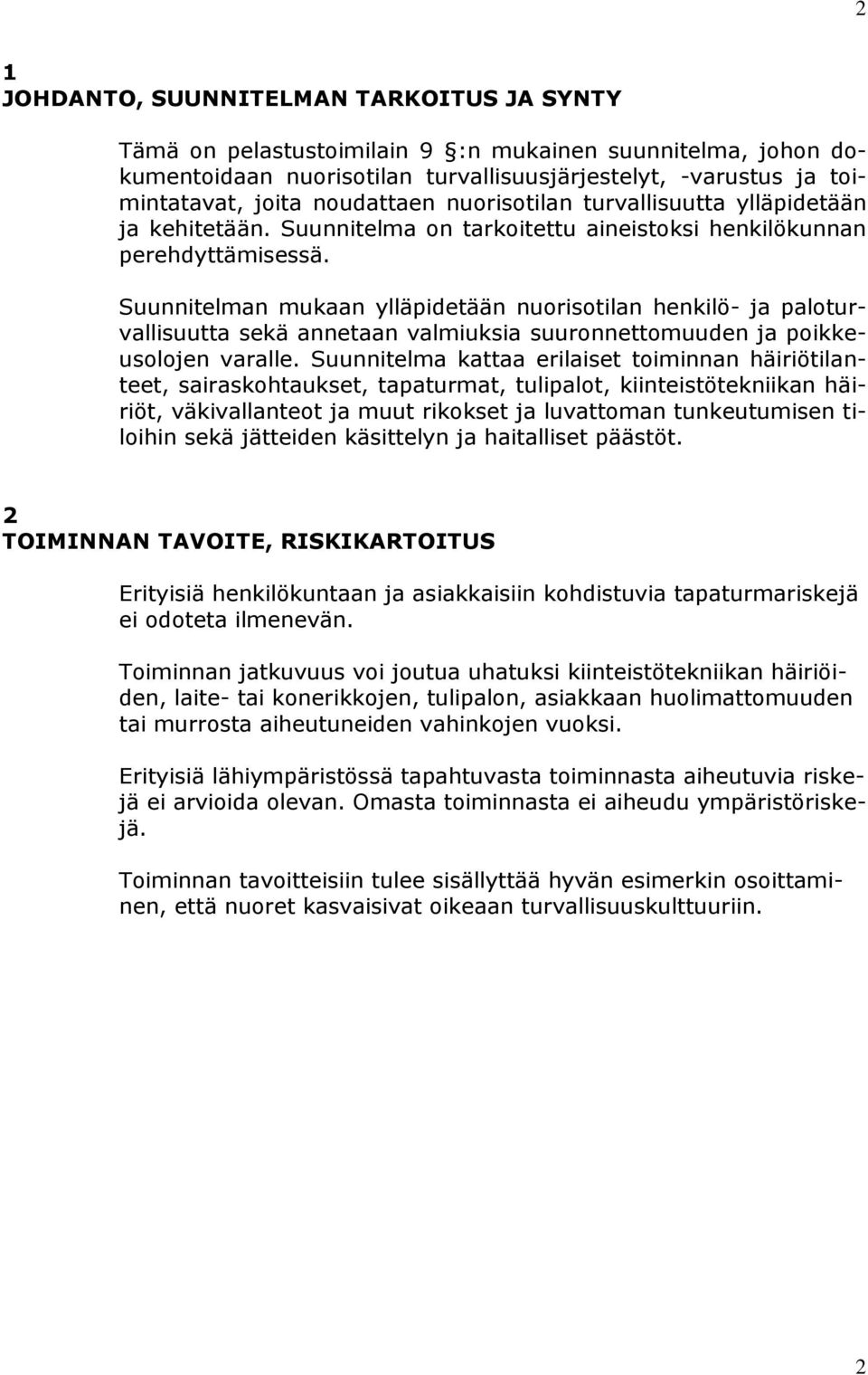 Suunnitelman mukaan ylläpidetään nuorisotilan henkilö- ja paloturvallisuutta sekä annetaan valmiuksia suuronnettomuuden ja poikkeusolojen varalle.