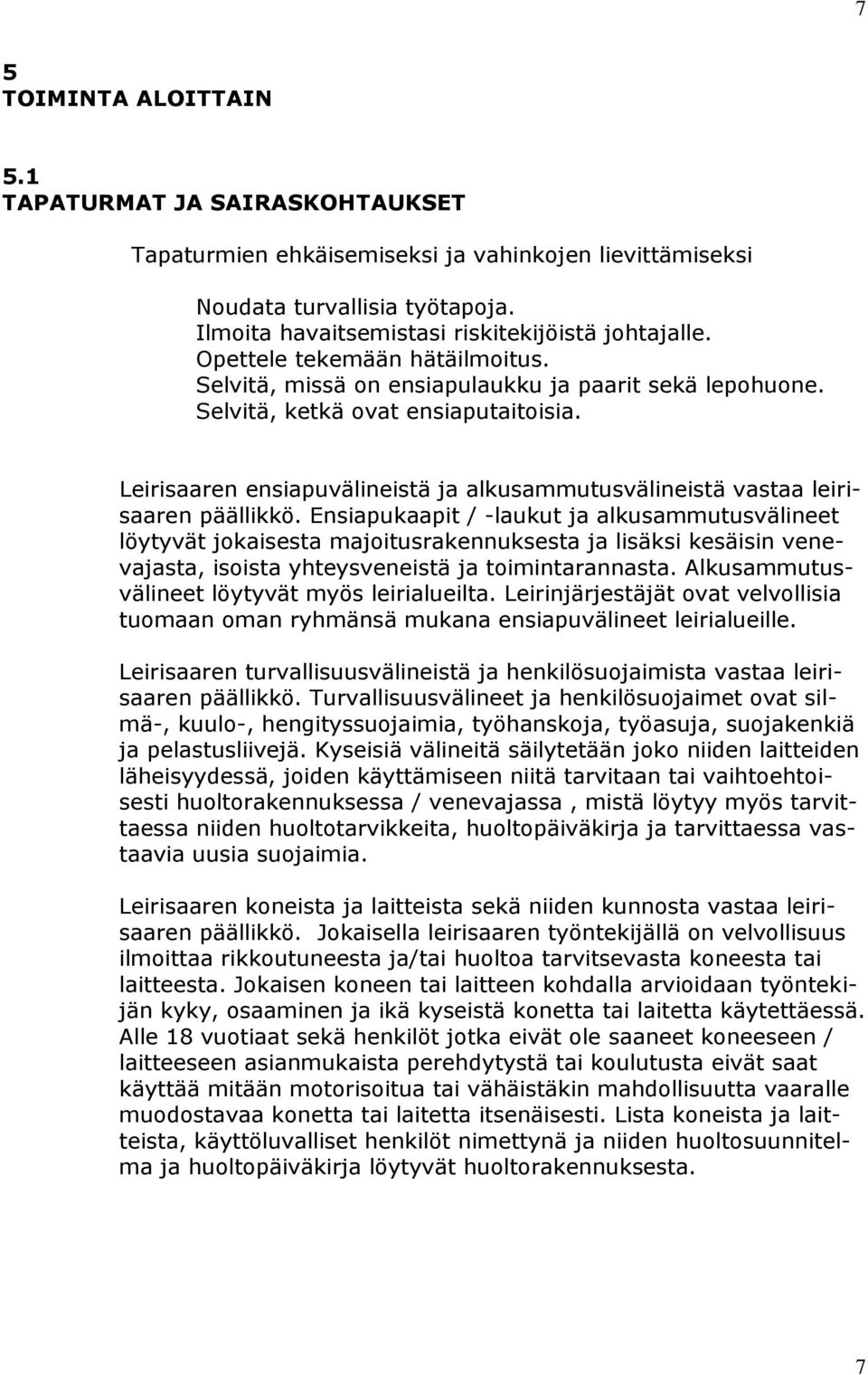 Leirisaaren ensiapuvälineistä ja alkusammutusvälineistä vastaa leirisaaren päällikkö.