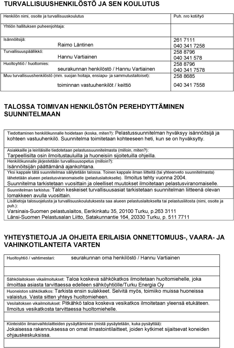 seurakunnan henkilöstö / Hannu Vartiainen 040 341 7578 Muu turvallisuushenkilöstö (mm.