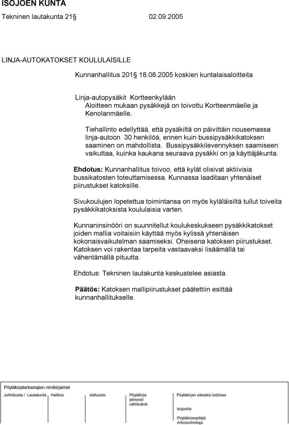 Tiehallinto edellyttää, että pysäkiltä on päivittäin nousemassa linja-autoon 30 henkilöä, ennen kuin bussipysäkkikatoksen saaminen on mahdollista.