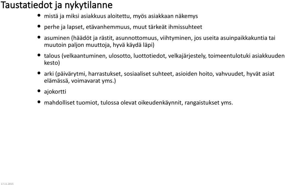 talous (velkaantuminen, ulosotto, luottotiedot, velkajärjestely, toimeentulotuki asiakkuuden kesto) arki (päivärytmi, harrastukset, sosiaaliset