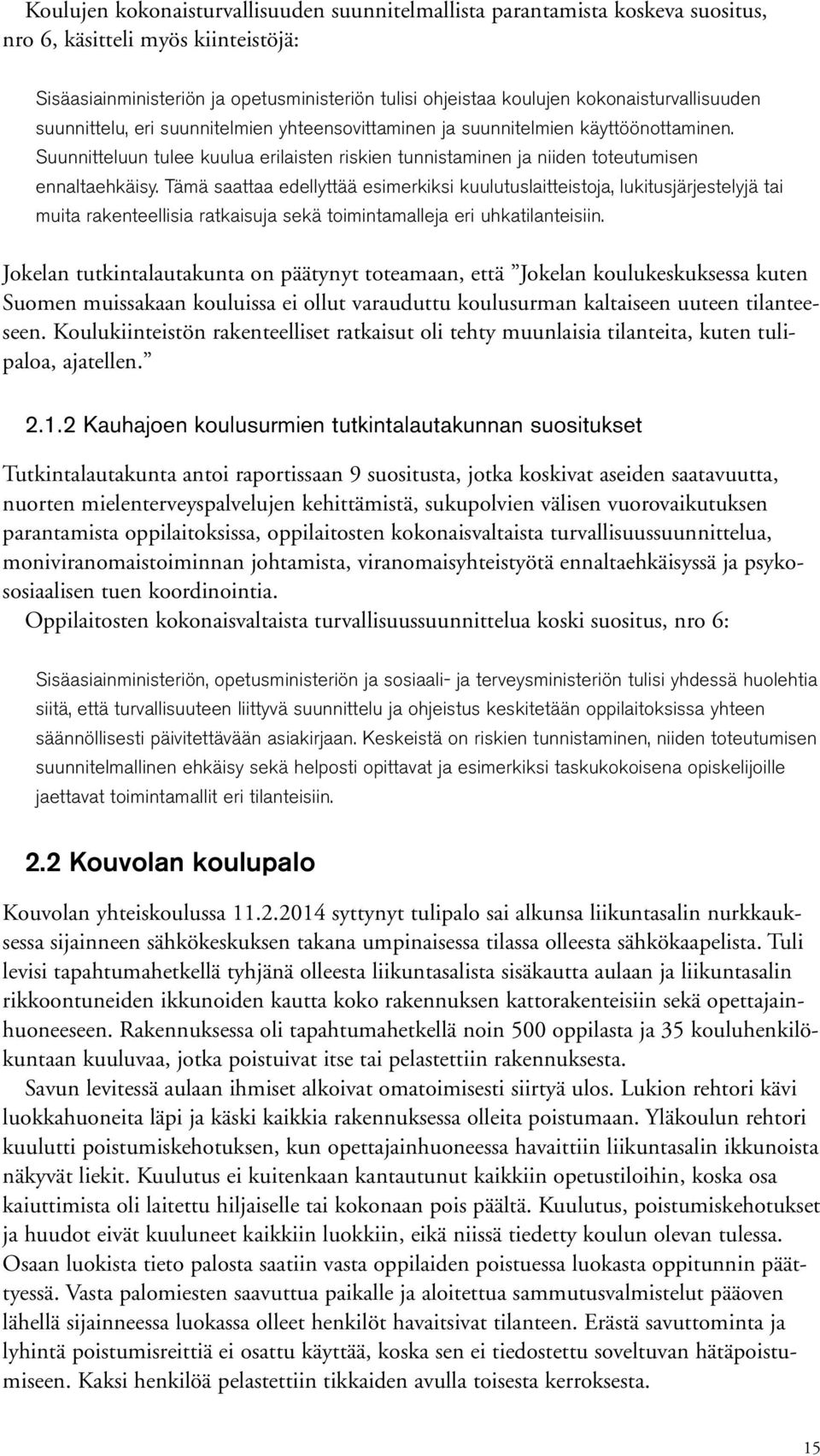 Suunnitteluun tulee kuulua erilaisten riskien tunnistaminen ja niiden toteutumisen ennaltaehkäisy.