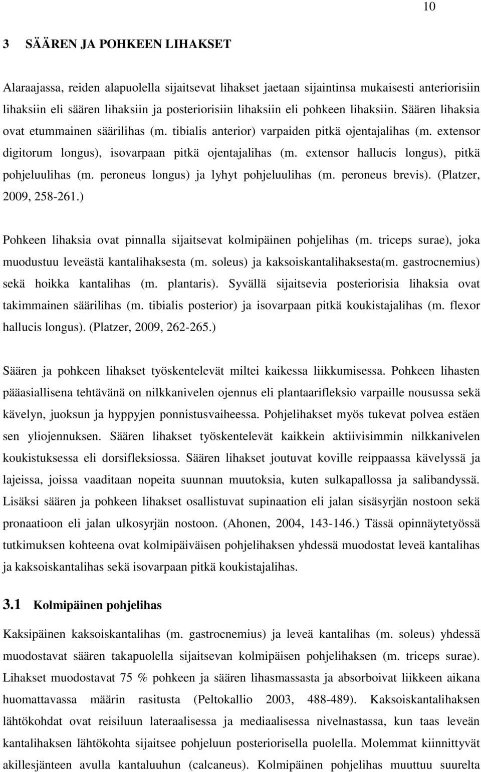 extensor hallucis longus), pitkä pohjeluulihas (m. peroneus longus) ja lyhyt pohjeluulihas (m. peroneus brevis). (Platzer, 2009, 258-261.