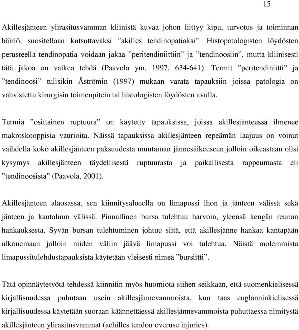 Termit peritendiniitti ja tendinoosi tulisikin Åströmin (1997) mukaan varata tapauksiin joissa patologia on vahvistettu kirurgisin toimenpitein tai histologisten löydösten avulla.