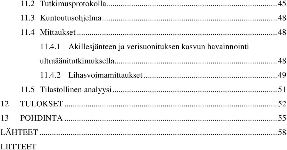 ultraäänitutkimuksella... 48 11.4.2 Lihasvoimamittaukset... 49 11.