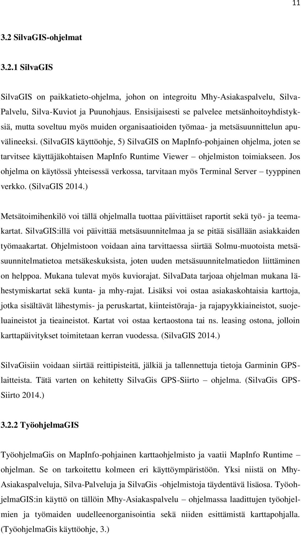 (SilvaGIS käyttöohje, 5) SilvaGIS on MapInfo-pohjainen ohjelma, joten se tarvitsee käyttäjäkohtaisen MapInfo Runtime Viewer ohjelmiston toimiakseen.