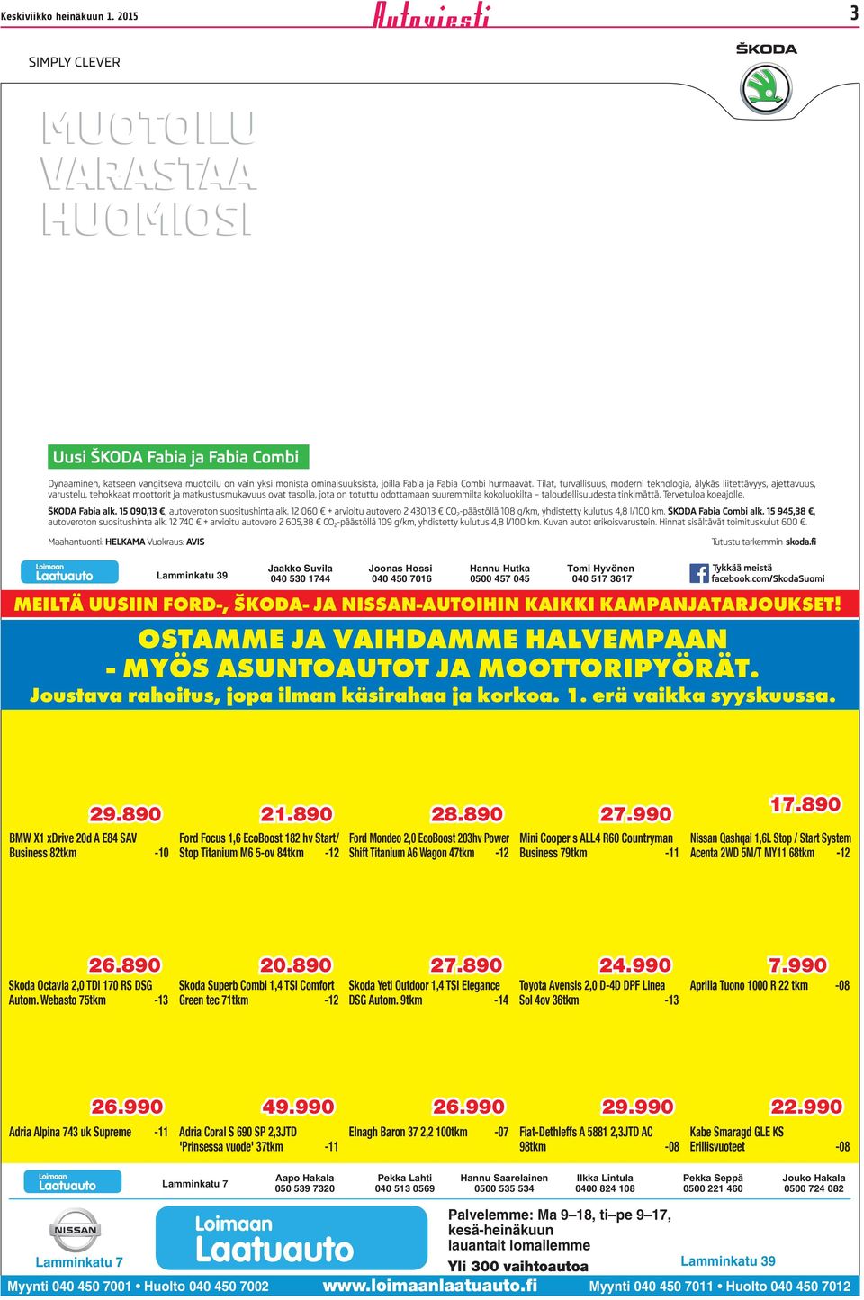 OSTAMME JA VAIHDAMME HALVEMPAAN - MYÖS ASUNTOAUTOT JA MOOTTORIPYÖRÄT. Joustava rahoitus, jopa ilman käsirahaa ja korkoa. 1. erä vaikka syyskuussa. 29.890 21.890 28.890 27.