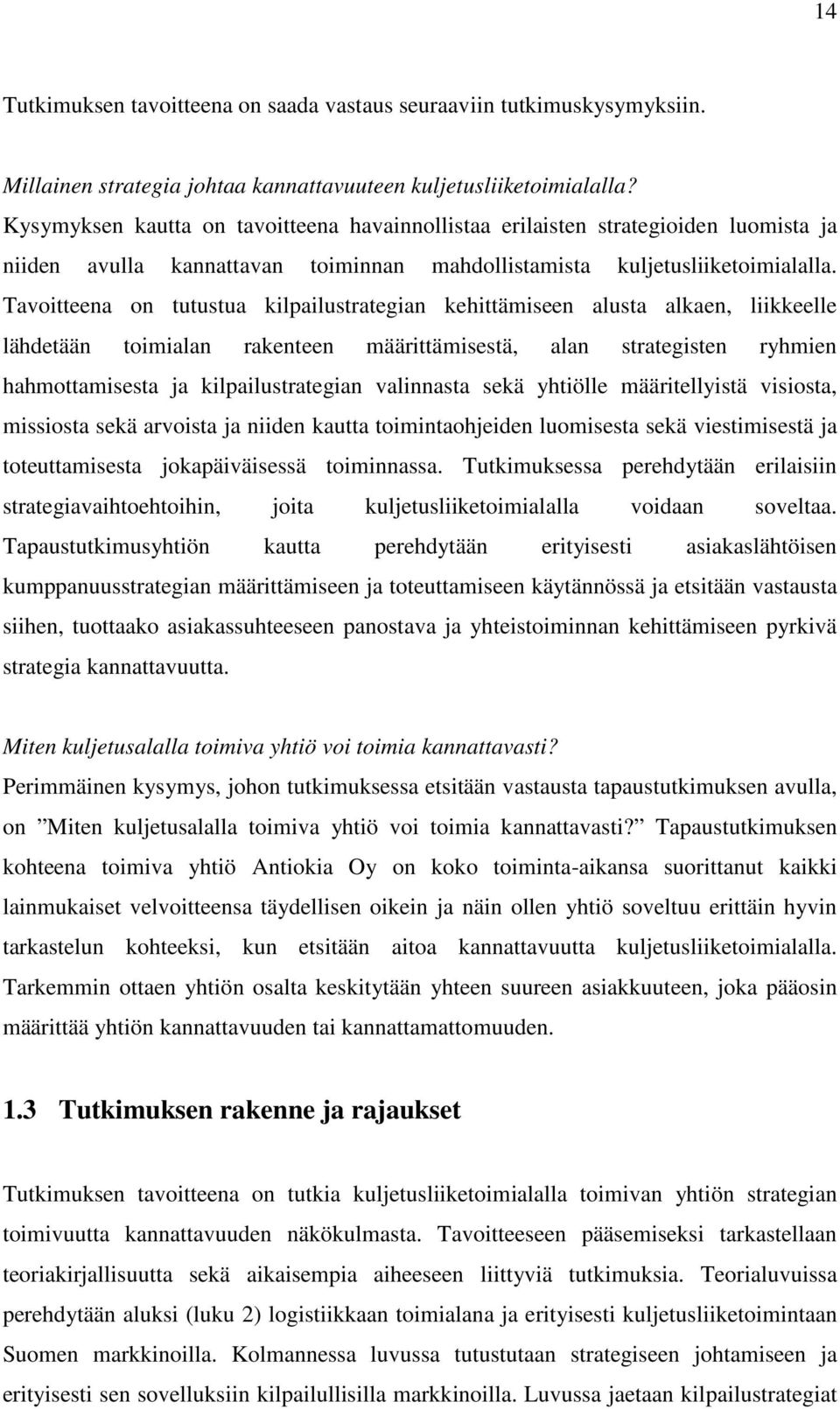 Tavoitteena on tutustua kilpailustrategian kehittämiseen alusta alkaen, liikkeelle lähdetään toimialan rakenteen määrittämisestä, alan strategisten ryhmien hahmottamisesta ja kilpailustrategian