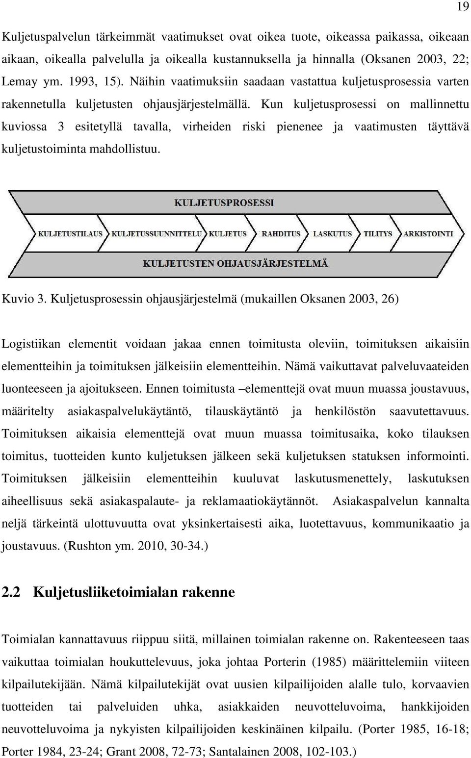 Kun kuljetusprosessi on mallinnettu kuviossa 3 esitetyllä tavalla, virheiden riski pienenee ja vaatimusten täyttävä kuljetustoiminta mahdollistuu. Kuvio 3.