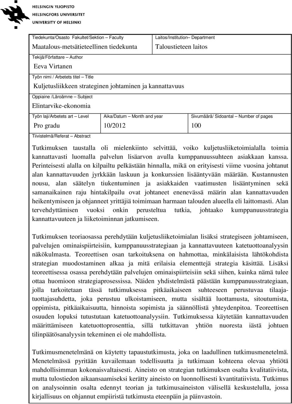 year 10/2012 Sivumäärä/ Sidoantal Number of pages 100 Tutkimuksen taustalla oli mielenkiinto selvittää, voiko kuljetusliiketoimialalla toimia kannattavasti luomalla palvelun lisäarvon avulla