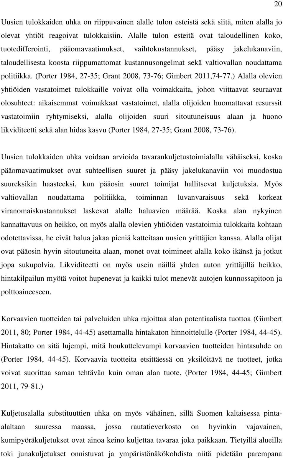 noudattama politiikka. (Porter 1984, 27-35; Grant 2008, 73-76; Gimbert 2011,74-77.