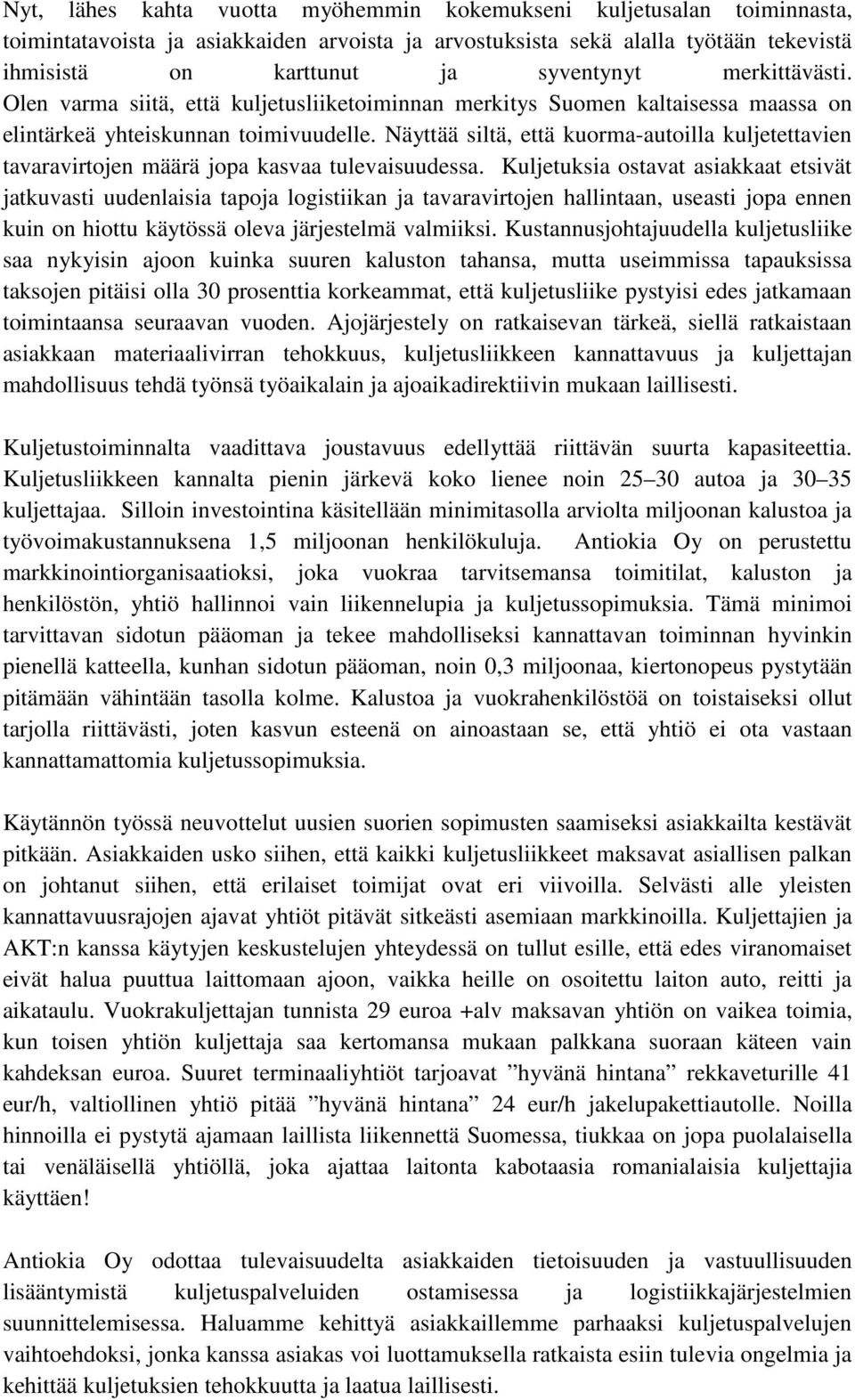 Näyttää siltä, että kuorma-autoilla kuljetettavien tavaravirtojen määrä jopa kasvaa tulevaisuudessa.